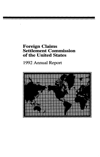 handle is hein.usfed/fcscar1992 and id is 1 raw text is: Foreign Claims
Settlement Commission
of the United States
1992 Annual Report

L 'AcIr
,vW1001101, ANNE
Nor -,vmmmmmnlmmi  Ayqz tAl


