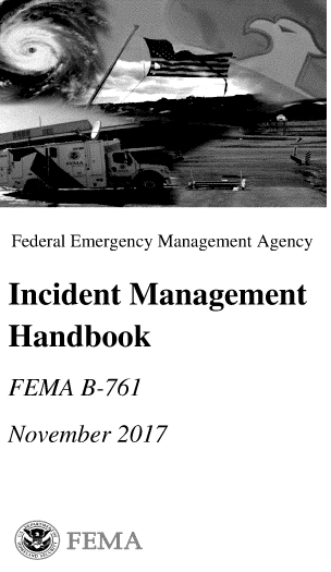 handle is hein.usfed/femaimgh0001 and id is 1 raw text is: 







Federal Emergency Management Agency

Incident Management
Handbook

FEMA  B-761

November 2017


