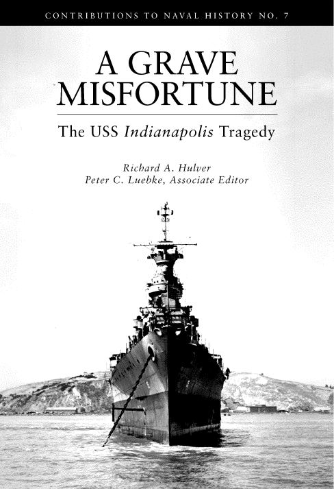 handle is hein.usfed/grvmisind0001 and id is 1 raw text is: CO TIUIN  TO NAA HITR NO. 7'


    A GRAVE

MISFORTUNI

The USS Indianapolis Traged


       Richard A. Hulver
   Peter C. Luebke, Associate Editor

           4


