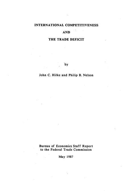 handle is hein.usfed/intcptdf0001 and id is 1 raw text is: 





INTERNATIONAL   COMPETITIVENESS

               AND

       THE  TRADE  DEFICIT






                by


  John C. Hilke and Philip B. Nelson


Bureau of Economics Staff Report
to the Federal Trade Commission


May 1987


