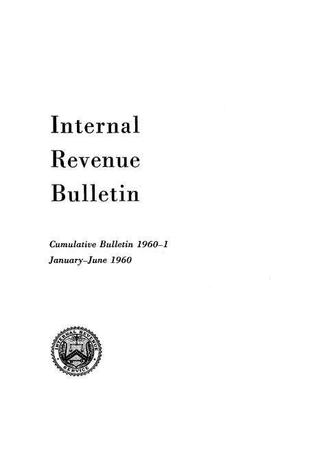 handle is hein.usfed/ircb0081 and id is 1 raw text is: Internal
Revenue
Bulletin
Cumulative Bulletin 1960-1
January-June 1960


