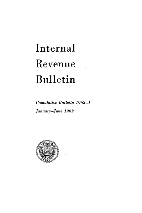 handle is hein.usfed/ircb0086 and id is 1 raw text is: Internal
Revenue
Bulletin
Cumulative Bulletin 1962-1
January-June 1962


