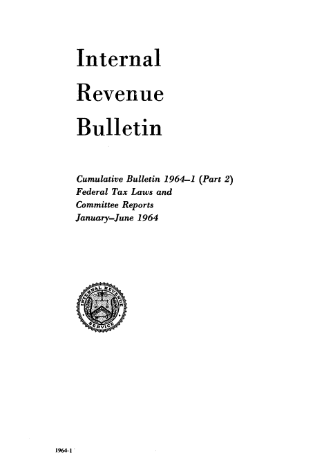 handle is hein.usfed/ircb0091 and id is 1 raw text is: Internal
Revenue
Bulletin
Cumulative Bulletin 1964-1 (Part 2)
Federal Tax Laws and
Committee Reports
January-June 1964

1964-1


