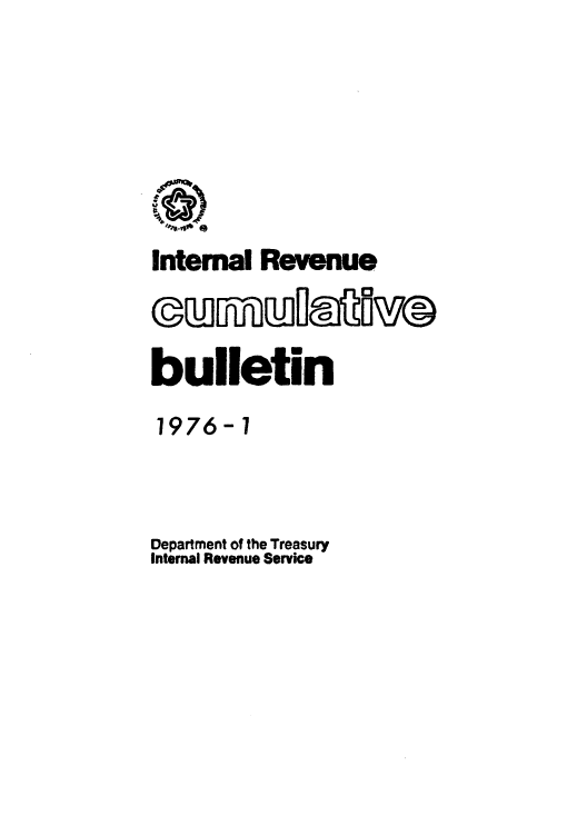 handle is hein.usfed/ircb0118 and id is 1 raw text is: Intemal Revenue
bulleti~n
1976-1
Department of the Treasury
Internal Revenue Service


