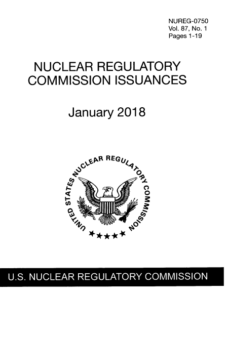 handle is hein.usfed/nucregc0096 and id is 1 raw text is: 

                      NUREG-0750
                      Vol. 87, No. 1
                      Pages 1-19



 NUCLEAR   REGULATORY

COMMISSION ISSUANCES



      January 2018





         CoPfk REGut
                 0
         C40.



         I-o


