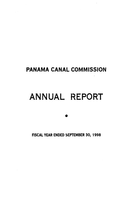 handle is hein.usfed/panaccar1998 and id is 1 raw text is: 










PANAMA CANAL COMMISSION




ANNUAL REPORT


            0


  FISCAL YEAR ENDED SEPTEMBER 30, 1998


