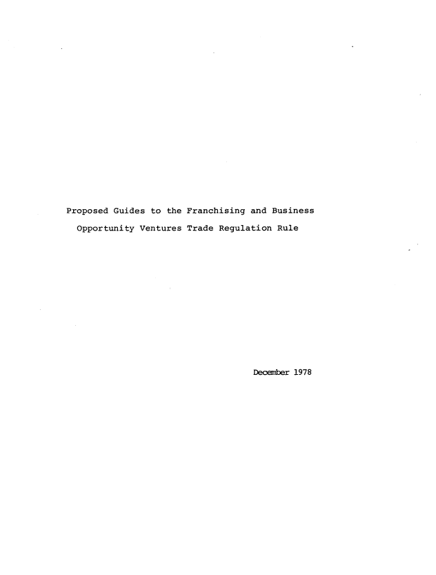 handle is hein.usfed/pgfbopvt0001 and id is 1 raw text is: 






















Proposed Guides to the Franchising  and Business

  Opportunity Ventures Trade Regulation  Rule















                                    December 1978


