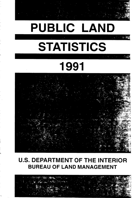 handle is hein.usfed/publstat1991 and id is 1 raw text is: 
PUBLIC LAND
  STATISTICS


1991


U.S. DEPARTMENT OF THE INTERIOR
  BUREAUOFLANDMANAGEMENT



