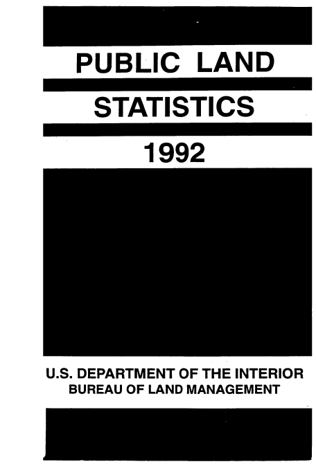 handle is hein.usfed/publstat1992 and id is 1 raw text is: 
PUBLIC LAND
STATISTICS


1992


U.S. DEPARTMENT OF THE INTERIOR
  BUREAU OF LAND MANAGEMENT



