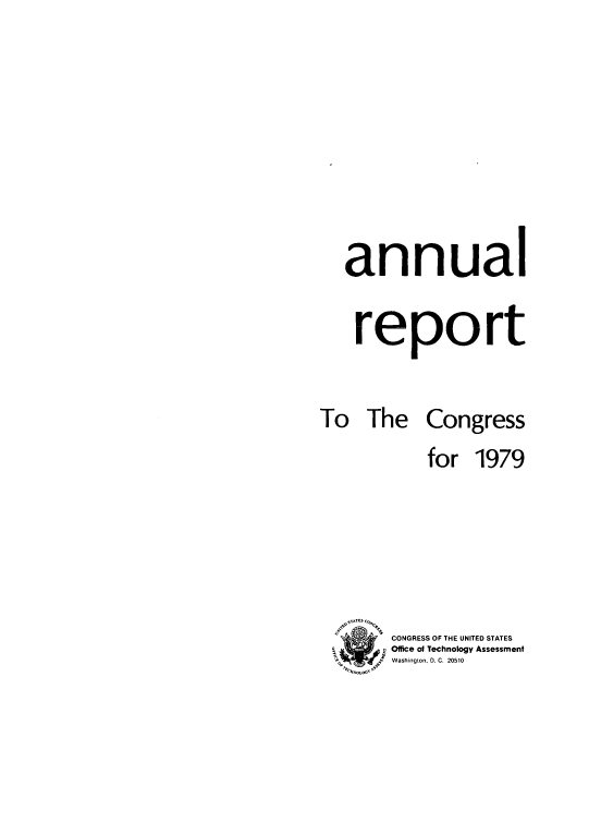 handle is hein.usfed/techascong1979 and id is 1 raw text is: 







annual

report


To The


Congress


    for 1979





CONGRESS OF THE UNITED STATES
Office of Technology Assessment
Washington, 0. C. 20510


