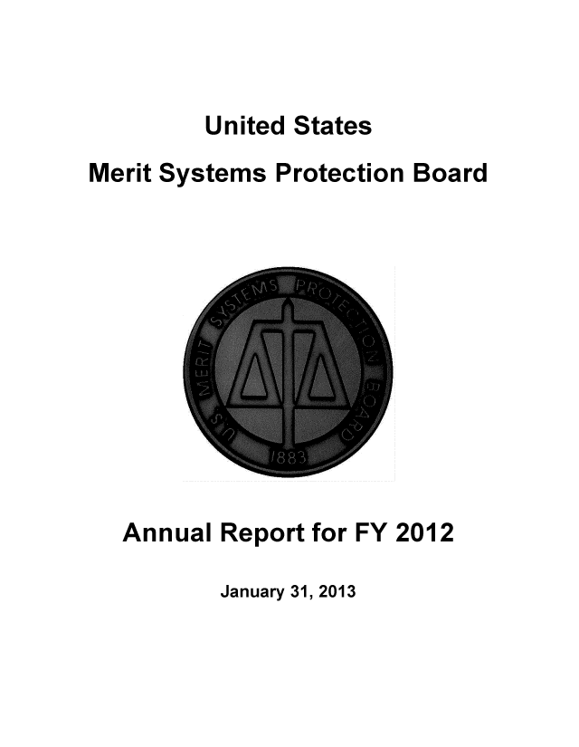 handle is hein.usfed/usmrtsy2012 and id is 1 raw text is: 


         United States
Merit Systems Protection Board


Annual Report for FY 2012


January 31, 2013


