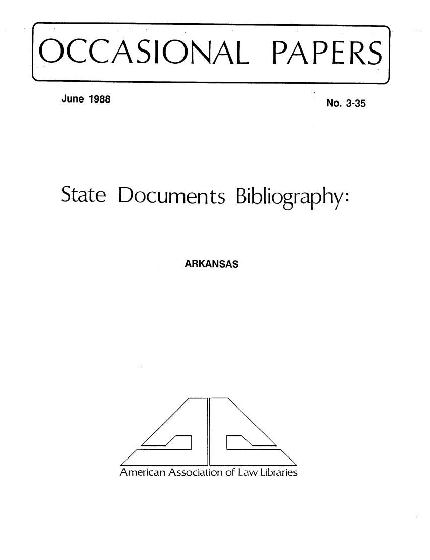 handle is hein.aallsis/aallar0001 and id is 1 raw text is: OCCASIONAL PAPERS

June 1988

No. 3-35

State Documents Bibliography:
ARKANSAS

American Association of Law Libraries

/-
/

\


