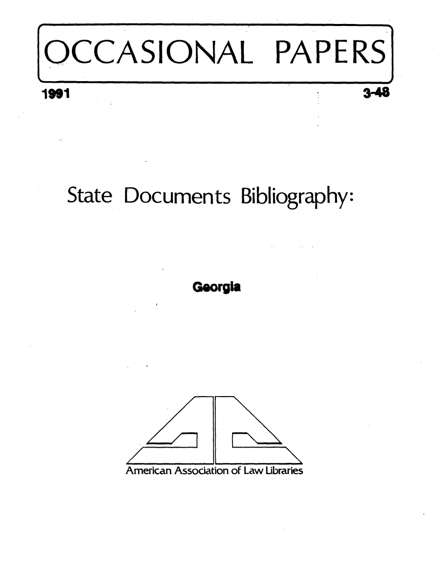 handle is hein.aallsis/aallge0001 and id is 1 raw text is: OCCASIONAL PAPERS
iWI                     3-48
State Documents Bibliography:
Geogia

American Association of Law Libraries

/

\
\


