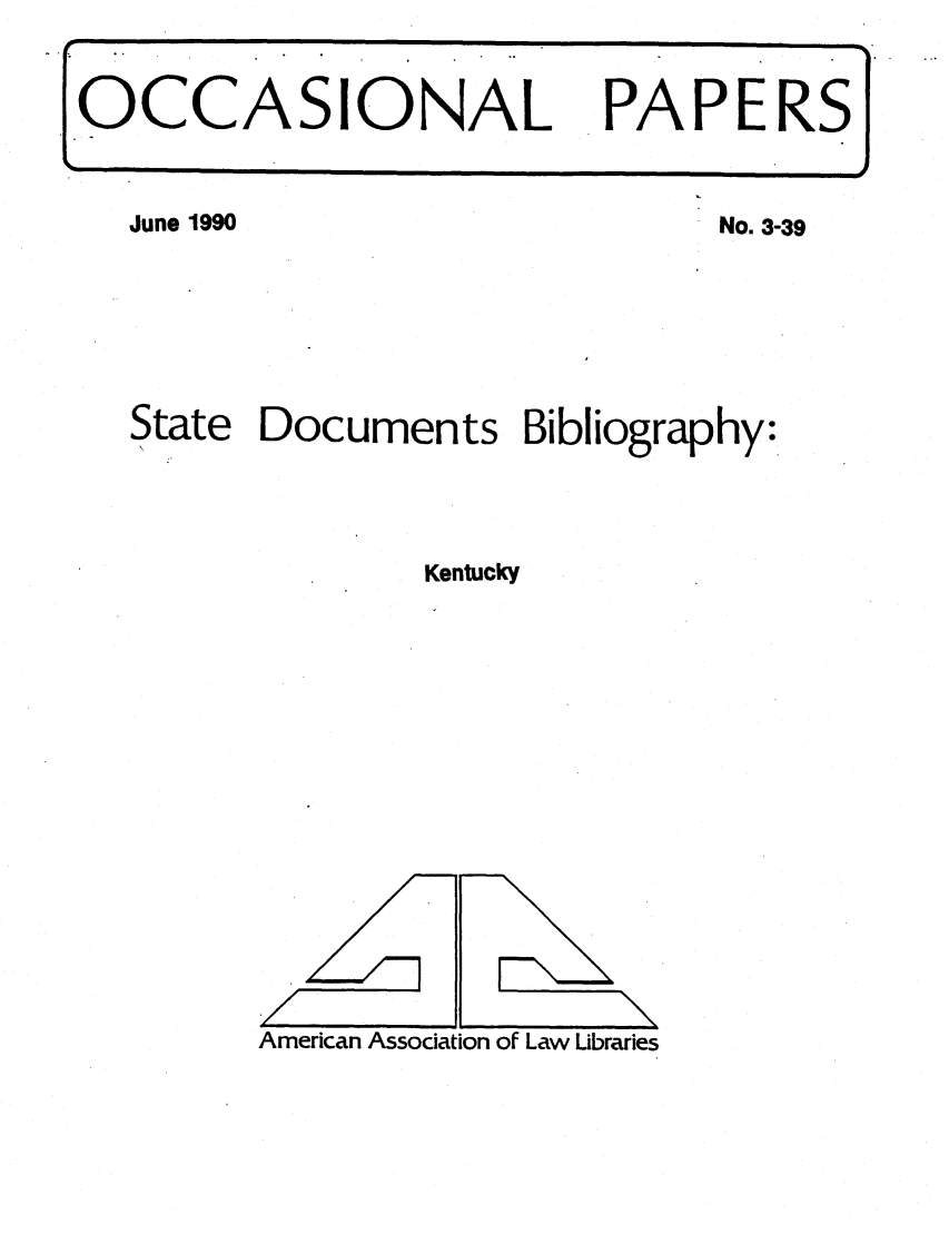 handle is hein.aallsis/aallky0001 and id is 1 raw text is: June 1990

No. 3-39

State Documents Bibliography:
Kentucky

American Association of Law Libraries

OCCASIONAL PAPE RS

/

\


