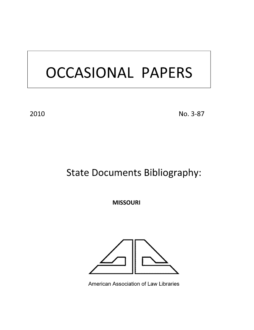 handle is hein.aallsis/aallmrc0001 and id is 1 raw text is: No. 3-87
State Documents Bibliography:
MISSOURI
American Association of Law Libraries

OCCASIONAL PAPERS

2010


