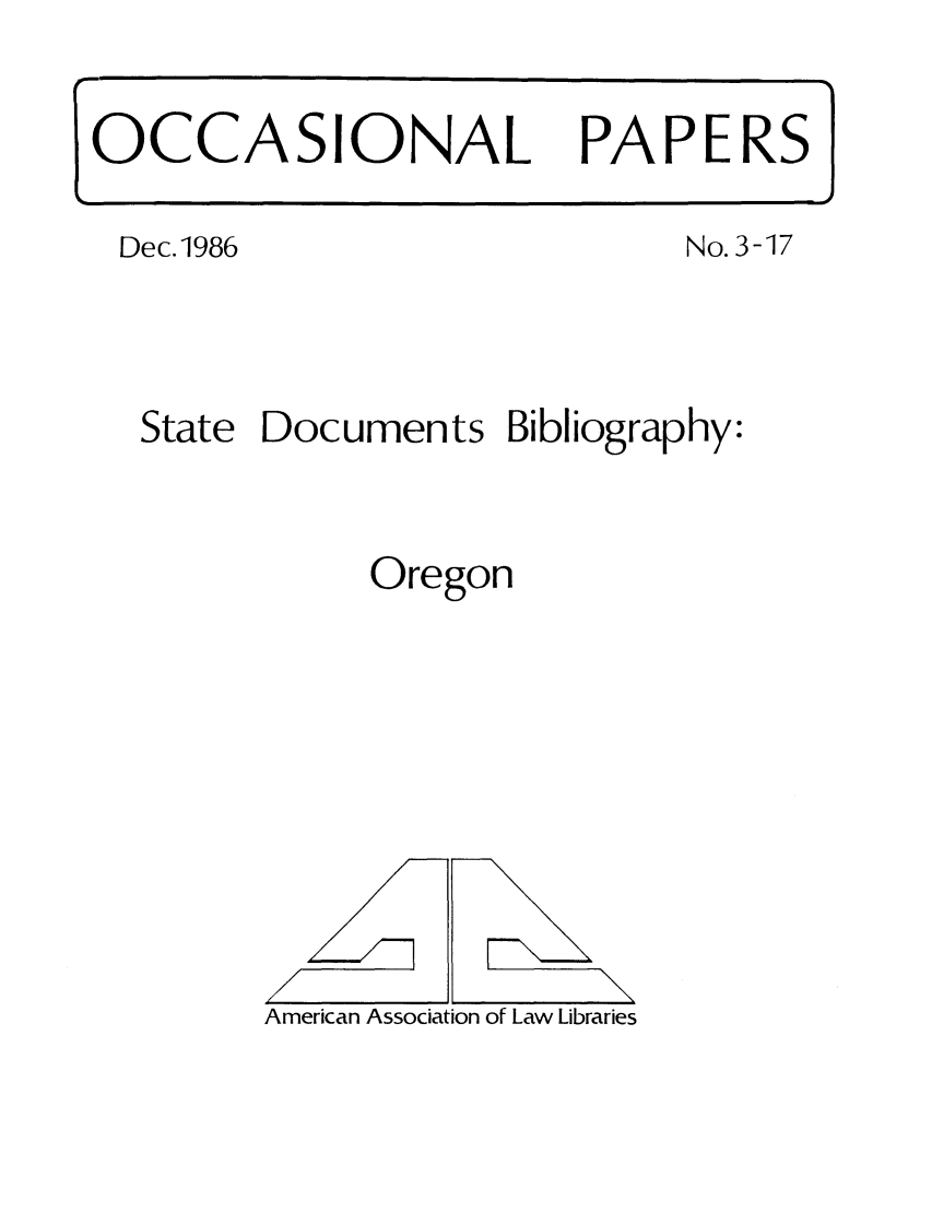 handle is hein.aallsis/aallog0001 and id is 1 raw text is: Dec.1986

No. 3-17

State Documents Bibliography:
Oregon

American Association of Law Libraries

OCCASIONAL PAPERS

\

L


