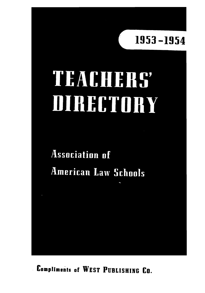 handle is hein.aals/aalsdlt1953 and id is 1 raw text is: 4mma
TEACHERS'
BIBECTURY
AsSflEiatiHn Of
Amerkan Law Schunis

Compliments of WEST PUBLISHING CO.


