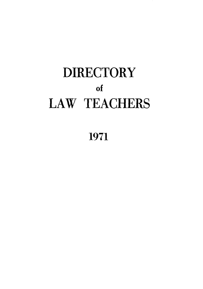 handle is hein.aals/aalsdlt1971 and id is 1 raw text is: DIRECTORY
of
LAW TEACHERS

1971


