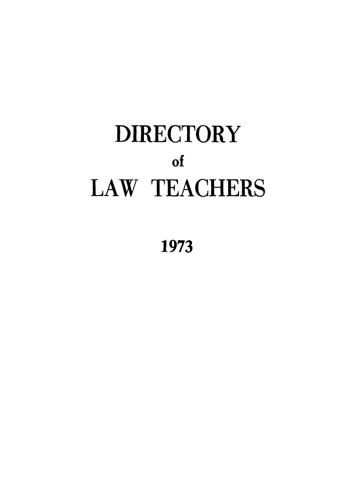 handle is hein.aals/aalsdlt1973 and id is 1 raw text is: DIRECTORY
of
LAW TEACHERS
1973


