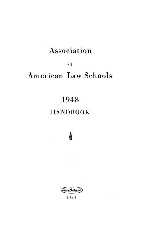handle is hein.aals/aalspro0049 and id is 1 raw text is: Association
of

American Law Schools
1948
HANDBOOK
1949


