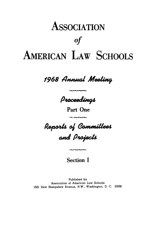 handle is hein.aals/aalspro0069 and id is 1 raw text is: ASSOCIATION
of
AMERICAN LAW SCHOOLS

1 9685-ma Mee~m
Part One
a~sd P'wject
Section I
Published by
Association of American Law Schools
1521 New Hampshire Avenue, N.W., Washington, D. C. 20036



