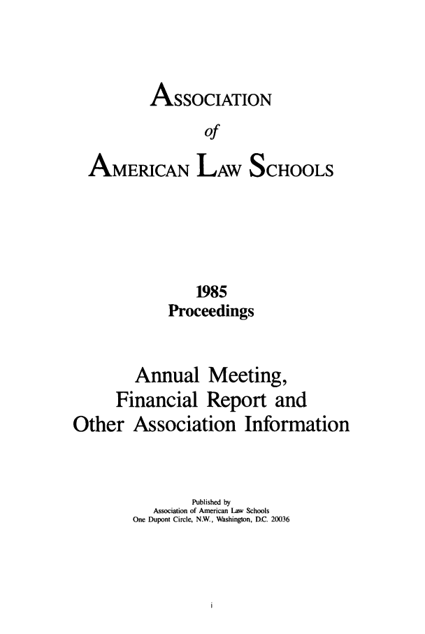 handle is hein.aals/aalspro0086 and id is 1 raw text is: ASSOCIATION
of

AMERICAN

LAW

SCHOOLS

1985
Proceedings
Annual Meeting,
Financial Report and
Other Association Information
Published by
Association of American Law Schools
One Dupont Circle, N.W., Washington, D.C. 20036


