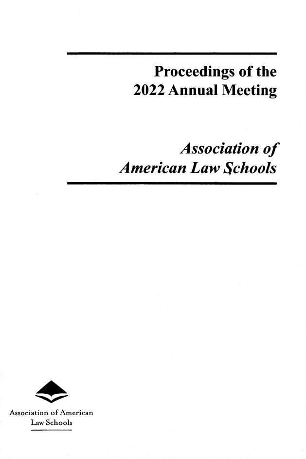 handle is hein.aals/aalspro2022 and id is 1 raw text is: Proceedings of the
2022 Annual Meeting
Association of
American Law Schools

Association of American
Law Schools


