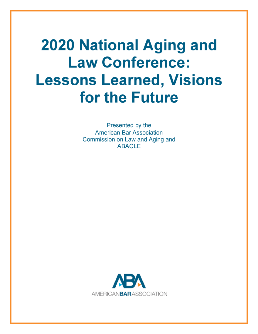 handle is hein.aba/abanalcllv0001 and id is 1 raw text is: 2020 National Aging and
Law Conference:
Lessons Learned, Visions
for the Future
Presented by the
American Bar Association
Commission on Law and Aging and
ABACLE
~AMER NAASQLTO


