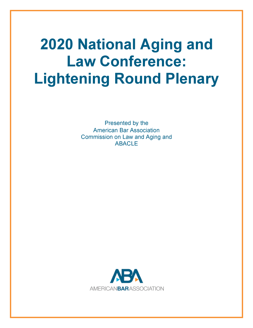 handle is hein.aba/abanallrpy0001 and id is 1 raw text is: 2020 National Aging and
Law Conference:
Lightening Round Plenary
Presented by the
American Bar Association
Commission on Law and Aging and
ABACLE
AMP~ER IABARASSO C =IATION:P

WMM


