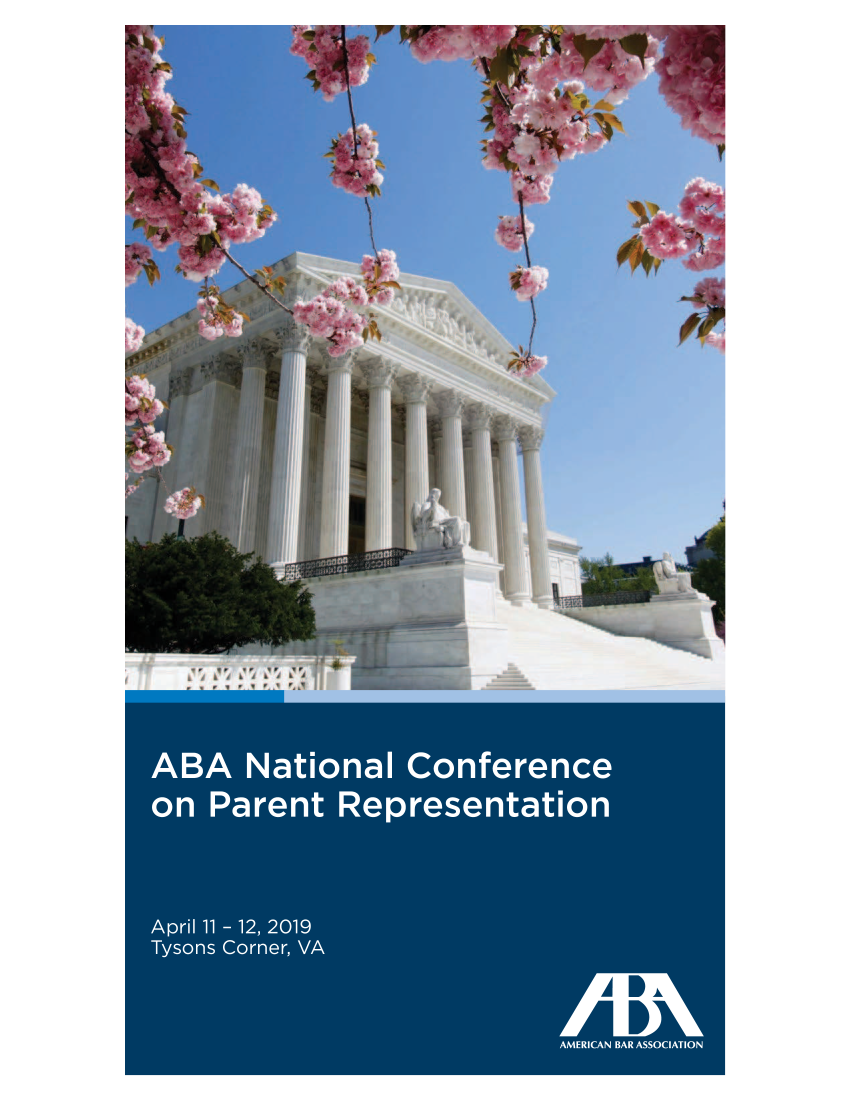 handle is hein.aba/ancparp0001 and id is 1 raw text is: 






              6                 411


                                  A&









           3













                ql






ABA National Conference

on Parent Representation





April 11 - 12, 2019
Tysons Corner, VA




                             AMERICAN BAR ASSOCIATION


