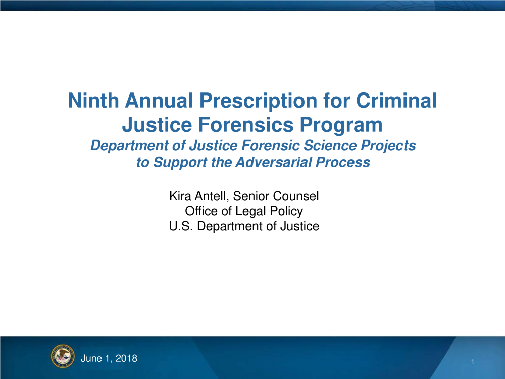handle is hein.aba/ixnicjfp0001 and id is 1 raw text is: 




Ninth Annual Prescription for Criminal
       Justice Forensics Program
   Department of Justice Forensic Science Projects
         to Support the Adversarial Process

             Kira Antell, Senior Counsel
               Office of Legal Policy
             U.S. Department of Justice


