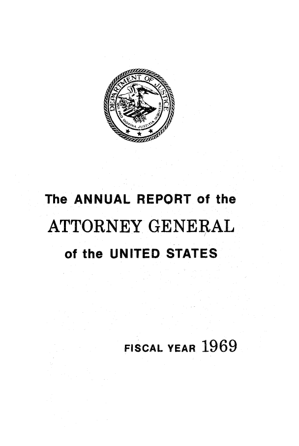 handle is hein.agopinions/attgenrept1969 and id is 1 raw text is: The ANNUAL REPORT of the
ATTORNEY GENERAL
of the UNITED STATES
FISCAL YEAR 1969


