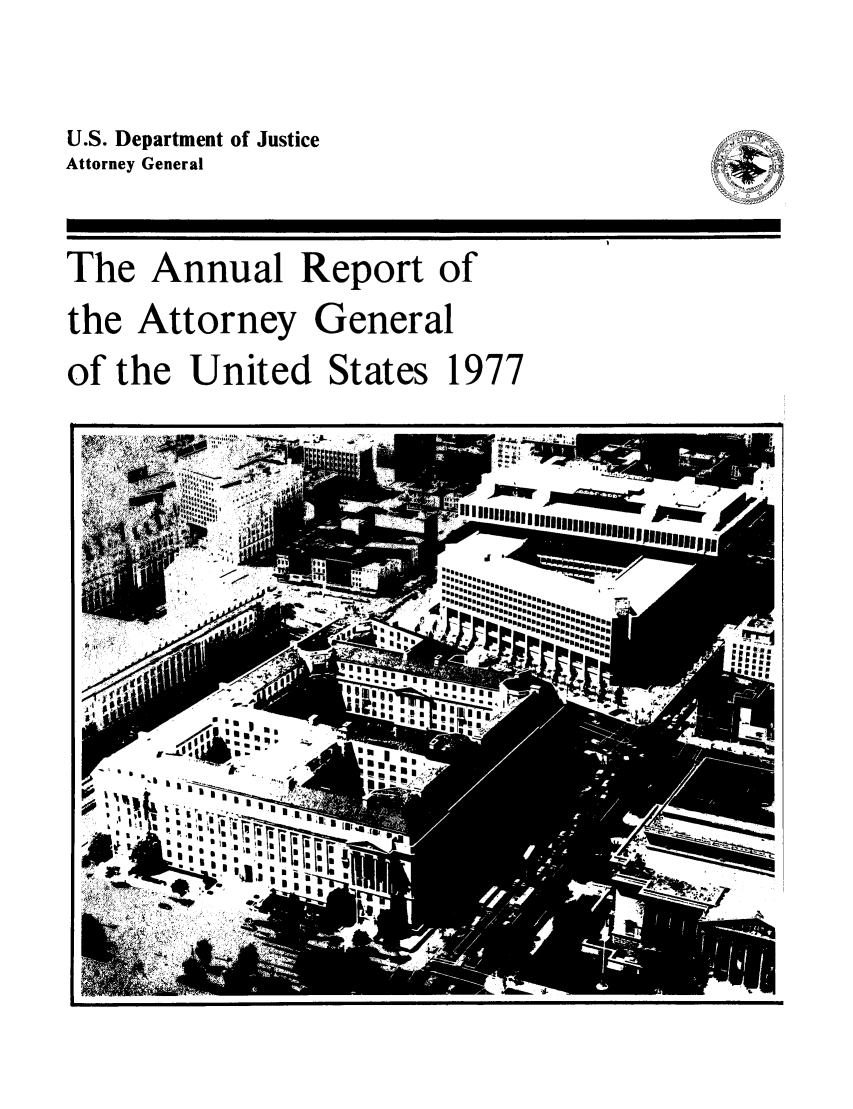 handle is hein.agopinions/attgenrept1977 and id is 1 raw text is: U.S. Department of Justice
Attorney General
The Annual Report of
the Attorney General
of the United States 1977


