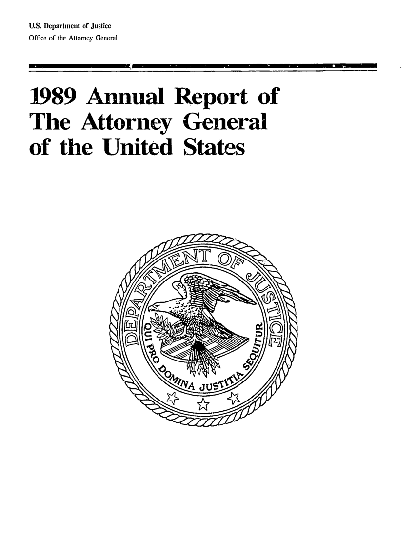 handle is hein.agopinions/attgenrept1989 and id is 1 raw text is: U.S. Department of Justice
Office of the Attorney General
1989 Annual Report of
The Attorney General
of the United States


