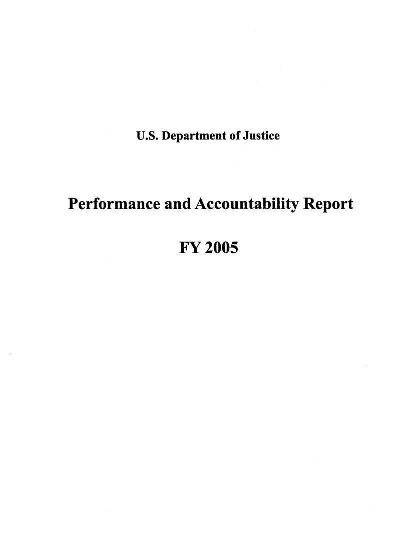 handle is hein.agopinions/attgenrept2005 and id is 1 raw text is: U.S. Department of Justice
Performance and Accountability Report
FY 2005


