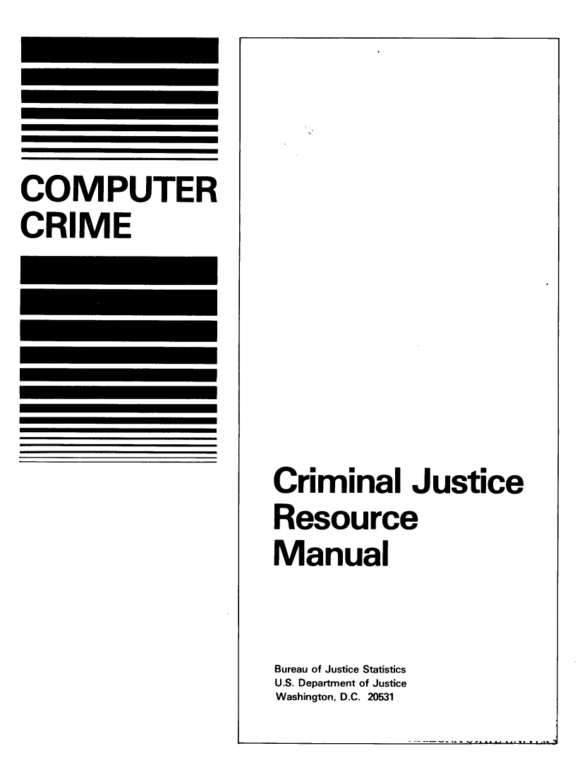 handle is hein.agopinions/cccjrm0001 and id is 1 raw text is: 










Criminal Justice
Resource
Manual

Bureau of Justice Statistics
U.S. Department of Justice
Washington, D.C. 20531


COMPUTER
CRIME


