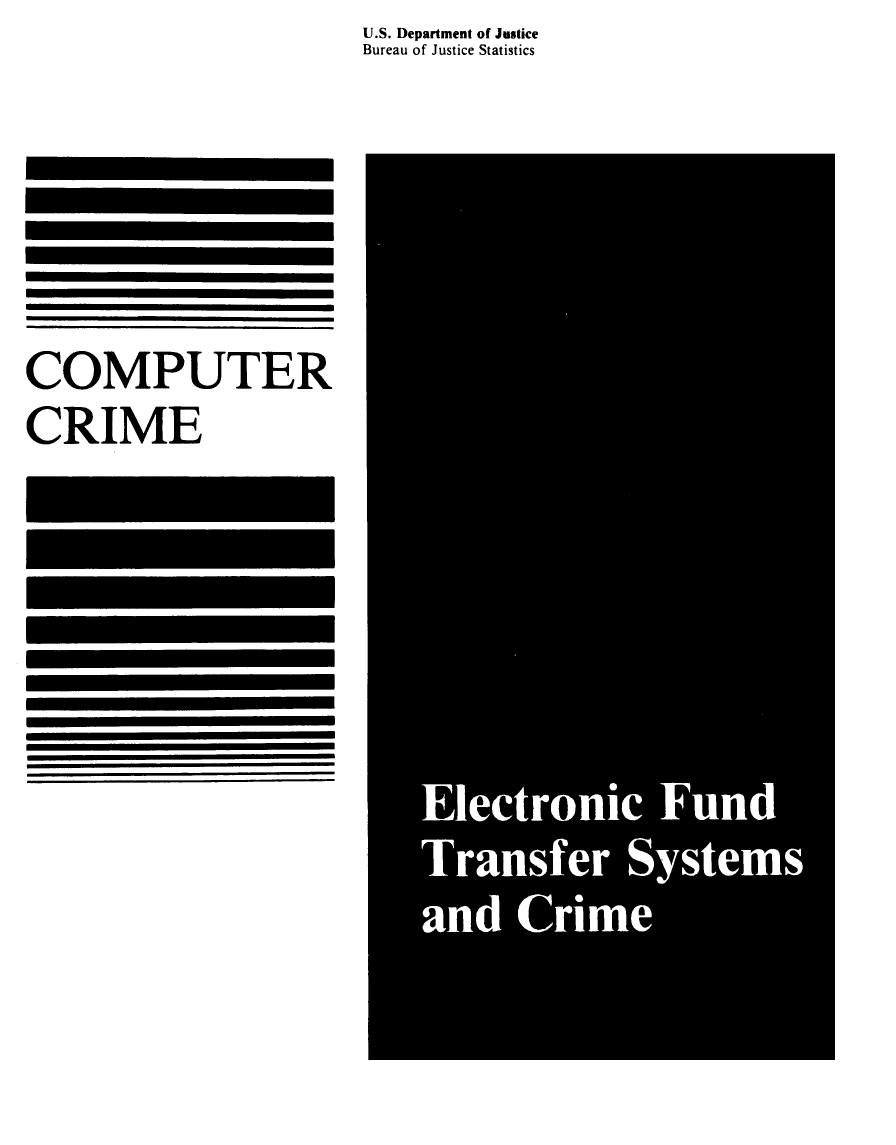 handle is hein.agopinions/compcrme0001 and id is 1 raw text is: U.S. Department of Justice
Bureau of Justice Statistics


COMPUTER
CRIME


Electronic Fund
Transfer Systems
and Crime


