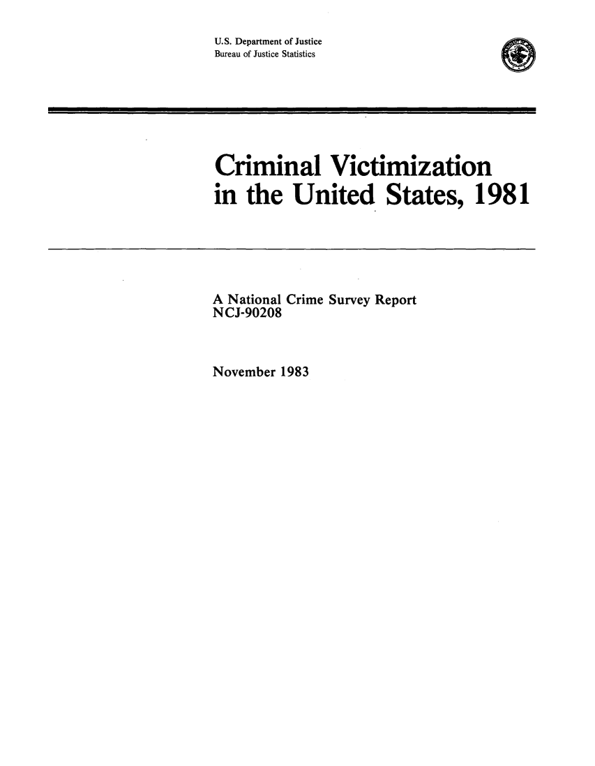 handle is hein.agopinions/crmvic1981 and id is 1 raw text is: 
U.S. Department of Justice
Bureau of Justice Statistics


Criminal Victimization

in the United States, 1981


A National Crime Survey Report
NCJ-90208


November 1983


