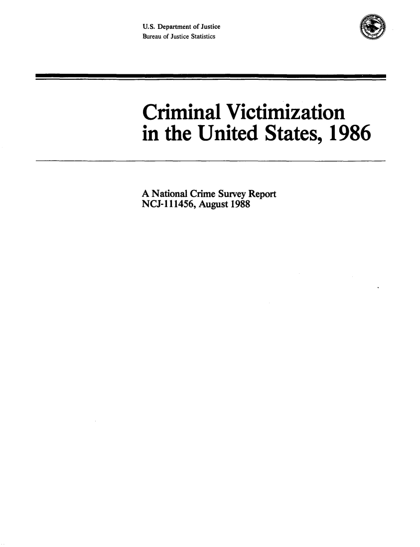 handle is hein.agopinions/crmvic1986 and id is 1 raw text is: 
U.S. Department of Justice
Bureau of Justice Statistics


Criminal Victimization

in the United States, 1986


A National Crime Survey Report
NCJ- 111456, August 1988


