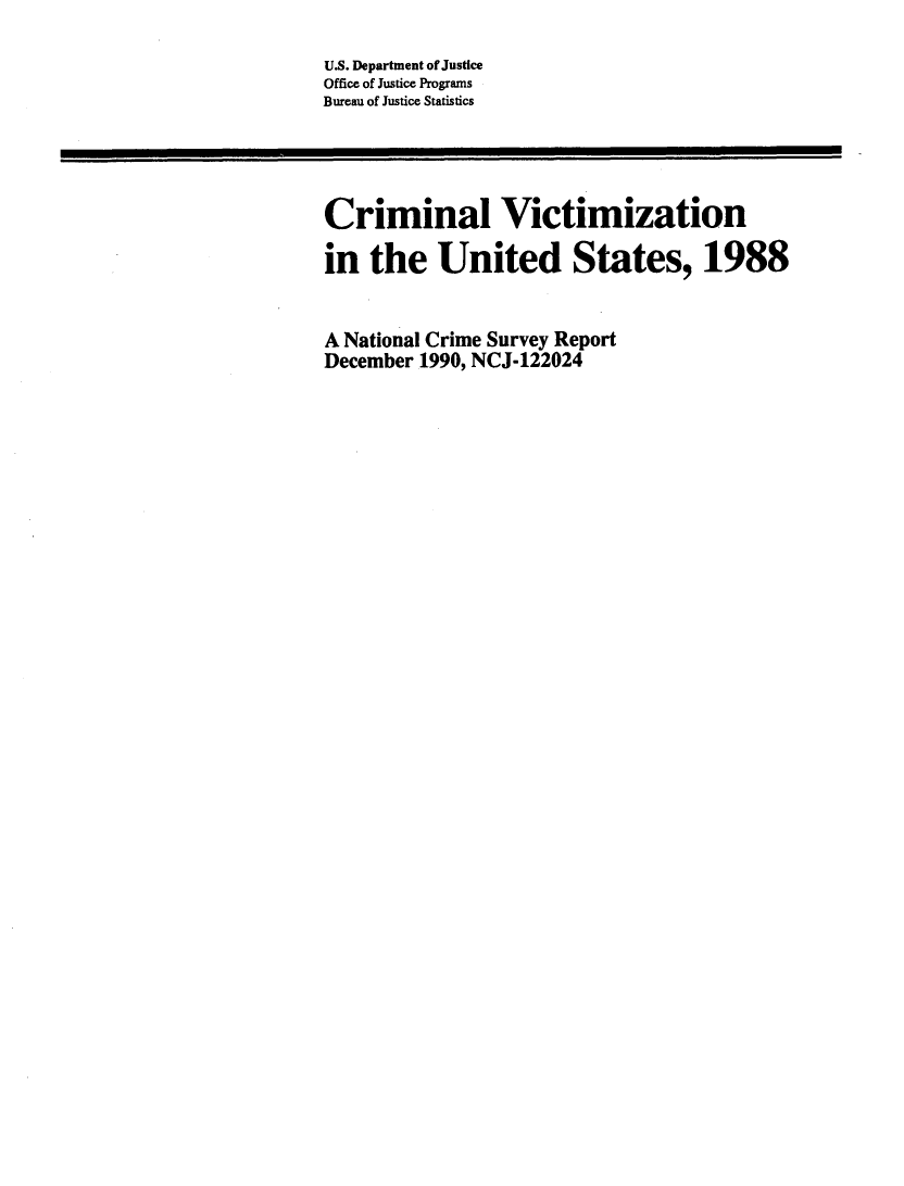 handle is hein.agopinions/crmvic1988 and id is 1 raw text is: 

U.S. Department of Justice
Office of Justice Programs
Bureau of Justice Statistics




Criminal Victimization

in the United States, 1988


A National Crime Survey Report
December 1990, NCJ-122024



