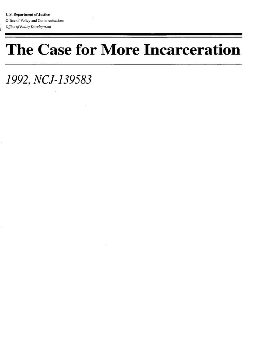 handle is hein.agopinions/csmrinc0001 and id is 1 raw text is: 

U.S. Department of Justice
Office of Policy and Communications
Office of Policy Development





The Case for More Incarceration






1992,   NCJ-139583


