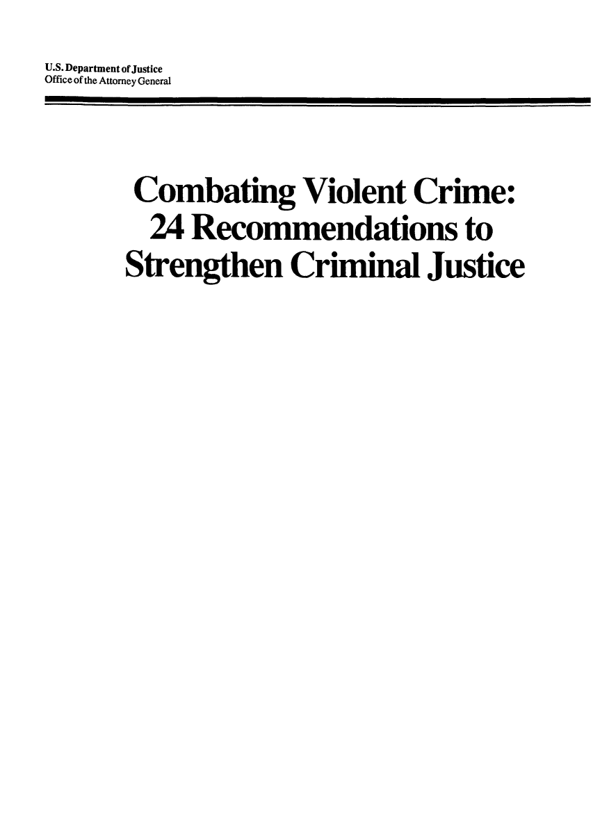 handle is hein.agopinions/cvcrescj0001 and id is 1 raw text is: U.S. Department of Justice
Office of the Attorney General
Combating Violent Crime:
24 Recommendations to
Strengthen Criminal Justice


