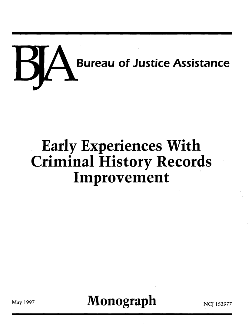 handle is hein.agopinions/earexp0001 and id is 1 raw text is: 


\Bureau of Justice Assistance




  Early Experiences With
Criminal History Records
      Improvement






Ma      Monograph        NCJ 15297


May 19!


7



