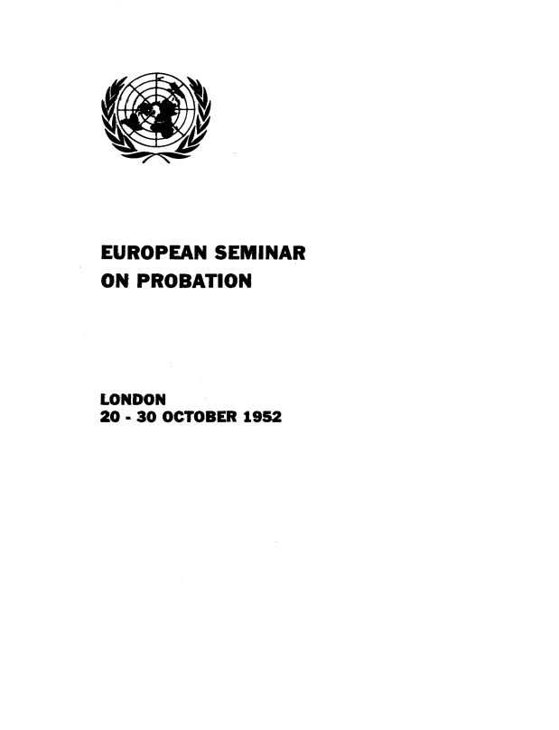handle is hein.agopinions/ensropn0001 and id is 1 raw text is: U)v
EUROPEAN SEMINAR
ON PROBATION
LONDON
20 - 30 OCTOBER 1952


