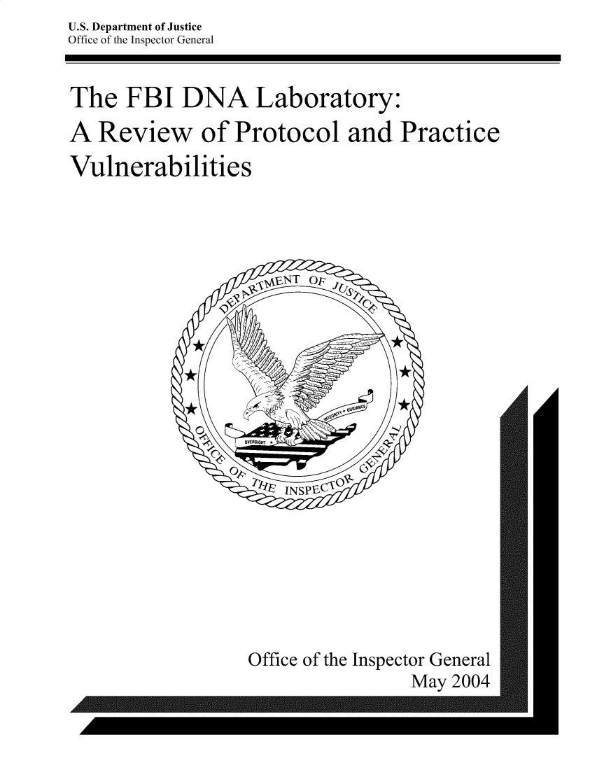 handle is hein.agopinions/fidalyrw0001 and id is 1 raw text is: U.S. Department of Justice
Office of the Inspector General


The FBI DNA Laboratory:
A Review of Protocol and Practice
Vulnerabilities


Office of the Inspector General
                May 2004


