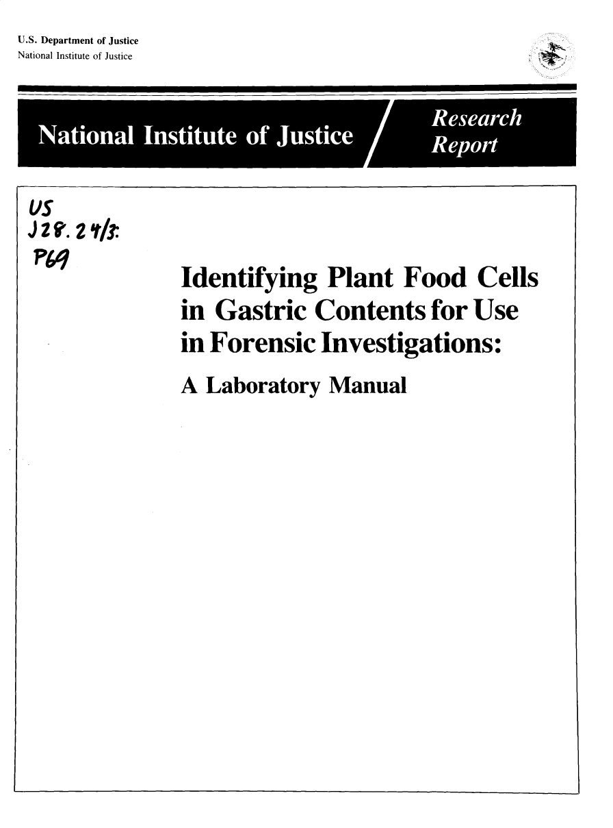 handle is hein.agopinions/idpfcells0001 and id is 1 raw text is: U.S. Department of Justice
National Institute of Justice


Naioa Inttt of Jutc  Reeac


US

P1


Identifying Plant Food Cells
in Gastric Contents for Use
in Forensic Investigations:


A Laboratory Manual


A



