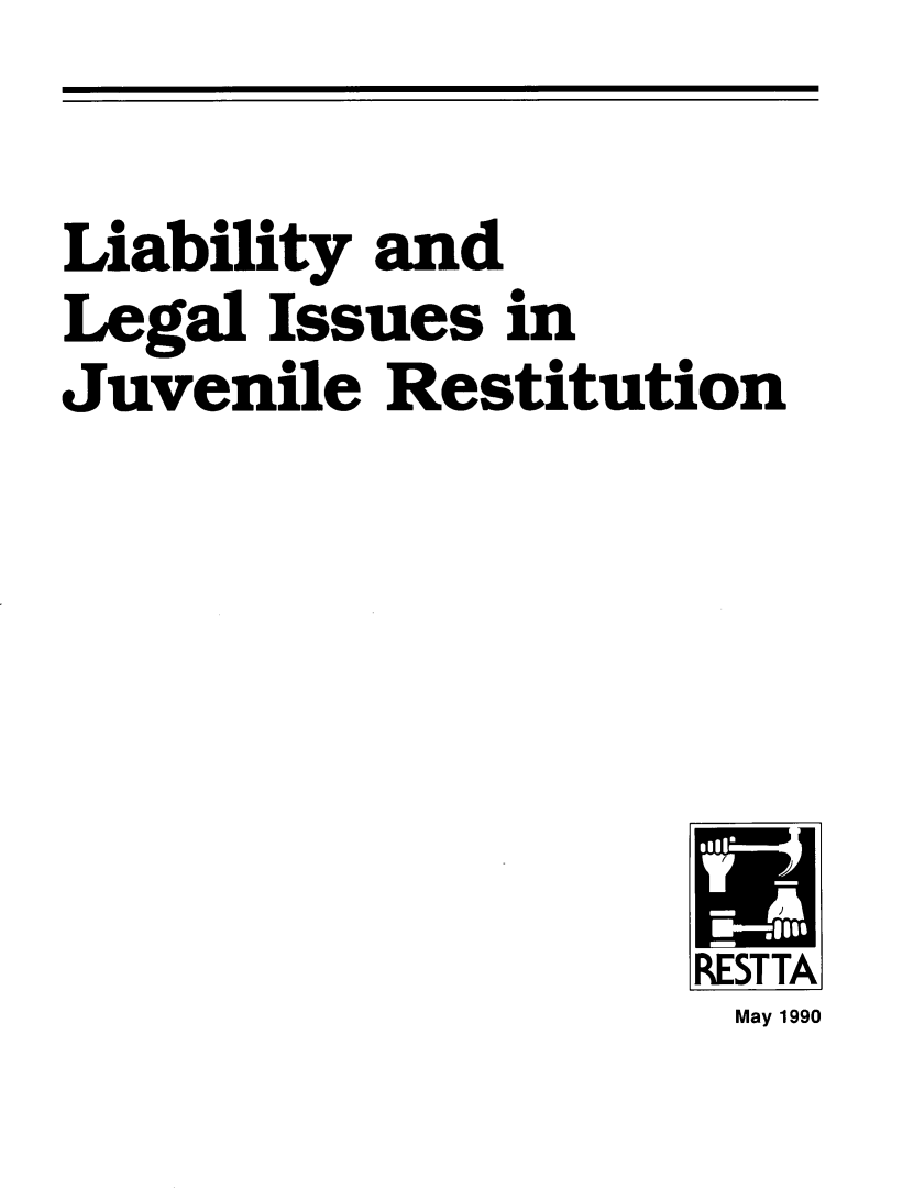 handle is hein.agopinions/lbltyl0001 and id is 1 raw text is: 

Liability and
Legal Issues in
Juvenile Restitution


REST TA
May 1990


