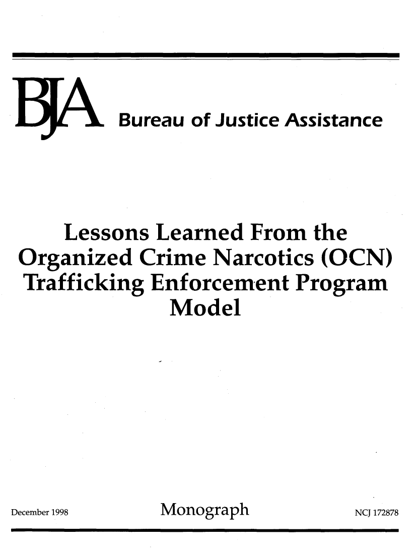 handle is hein.agopinions/lssnlrn0001 and id is 1 raw text is: 



LJJL . Bureau of Justice Assistance



    Lessons Learned From the
Organized Crime Narcotics (OCN)
Trafficking Enforcement Program
              Model







ecember 1998 Monograph         NCJ 17287


D


78


