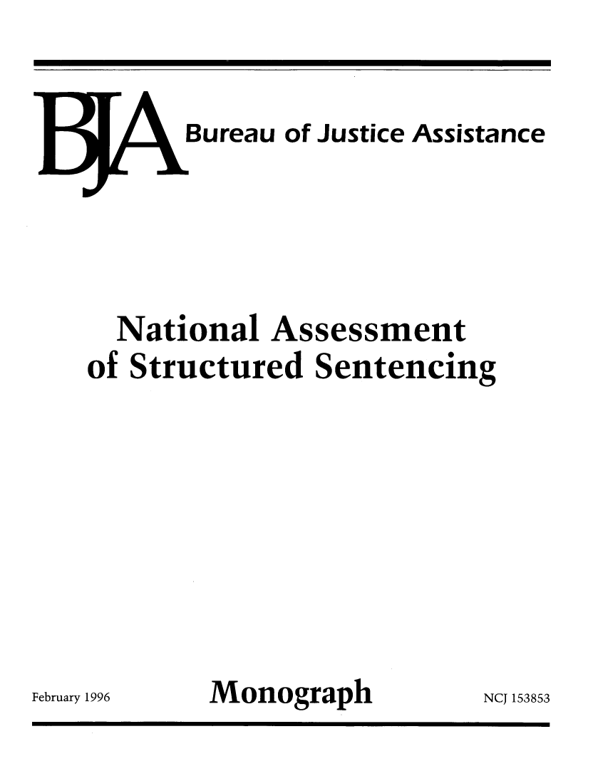 handle is hein.agopinions/ntlasst0001 and id is 1 raw text is: 


       Bureau of Justice Assistance





  National Assessment
of Structured Sentencing









996     Monograph         NCJ 1385


February


3


