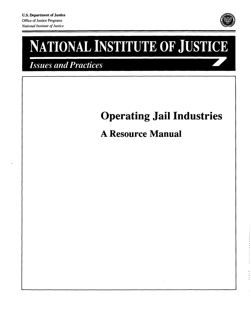 handle is hein.agopinions/opjind0001 and id is 1 raw text is: 


U.S. Department of Justice
Office of Justice Programs
National Institute ofJustice


Operating Jail Industries


A  Resource Manual


